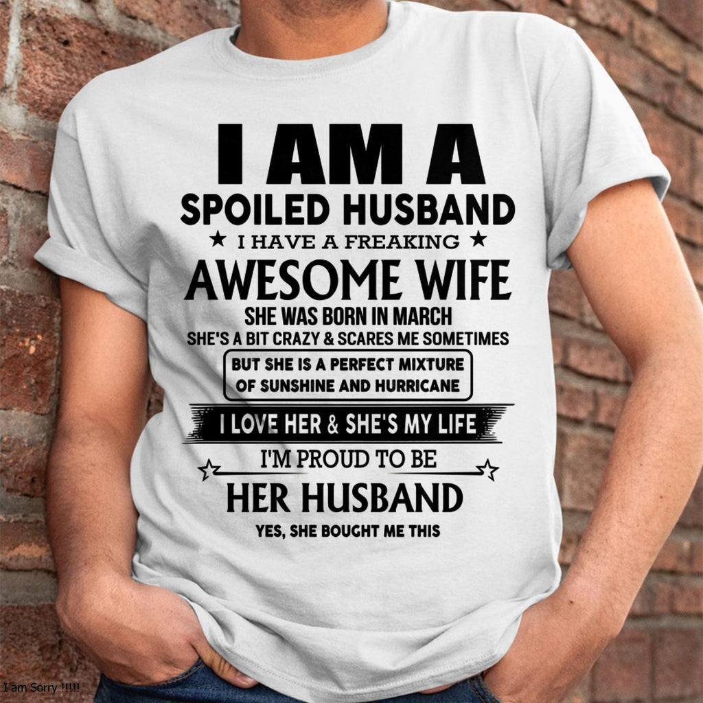 March - I Am A Spoiled Husband-Gift For Husband From Wife