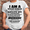 March - I Am A Spoiled Husband-Gift For Husband From Wife