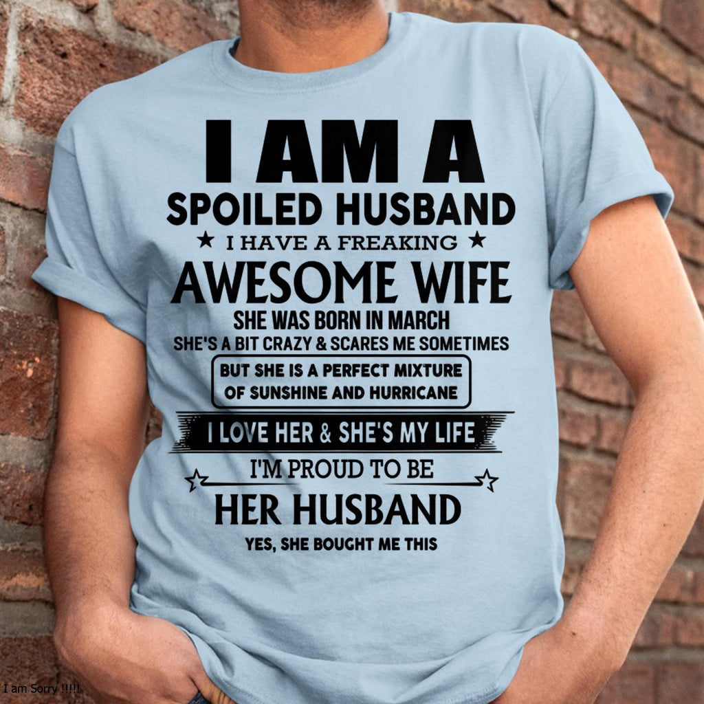 March - I Am A Spoiled Husband-Gift For Husband From Wife