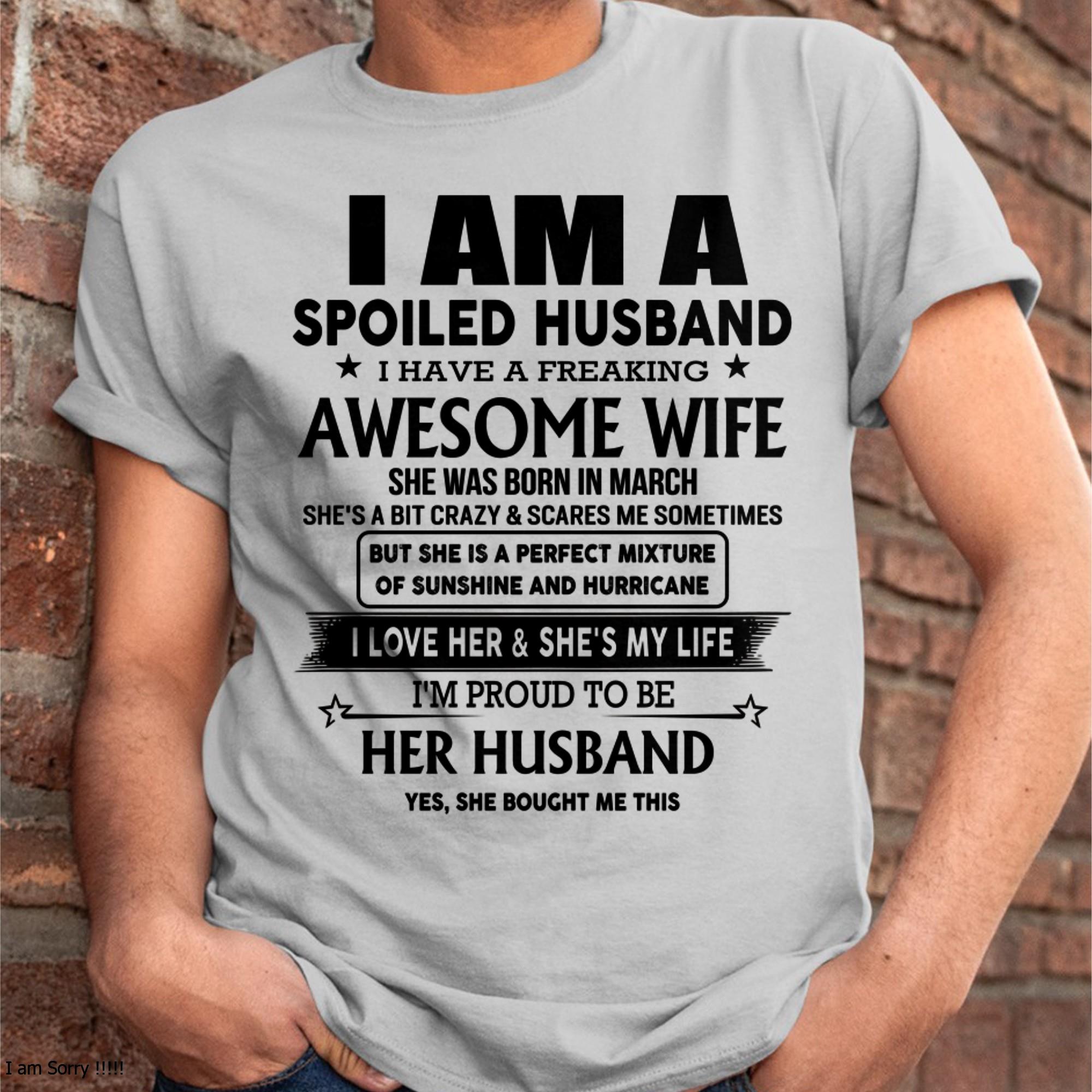 March - I Am A Spoiled Husband-Gift For Husband From Wife